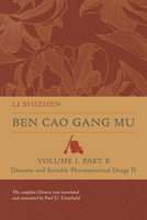 Ben Cao Gang Mu, Volume I, Part B: Diseases and Suitable Pharmaceutical Drugs II 0520397738 Book Cover