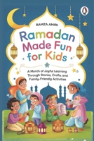 Ramadan Made Fun for Kids: A Month of Joyful Learning Through Stories, Crafts, and Family-Friendly Activities B0DTYK7KFP Book Cover