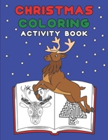 Christmas Coloring Activity Book: Colouring Pages, Mazes and Activities For Kids Ages 4 To 8 B08N3JG282 Book Cover