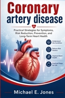 Coronary artery disease: Practical Strategies for Symptoms, Risk Reduction, Prevention, and Long-Term Heart Health B0GYWJXQQ2 Book Cover