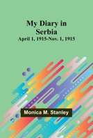 My Diary in Serbia: April 1, 1915-Nov. 1, 1915 9357967850 Book Cover