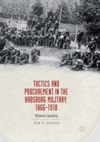 Tactics and Procurement in the Habsburg Military, 1866-1918: Offensive Spending 3319576771 Book Cover