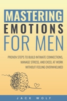 Mastering Emotions for Men (Life Sculptor Blueprint) B0DSDMLPSV Book Cover