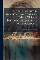 The Pauline Pistis-hypostasis According to Heb. XI, 1, an Historico-exegetical Investigation .. 1025187784 Book Cover