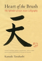 Heart of the Brush: The Splendor of East Asian Calligraphy 1611801346 Book Cover