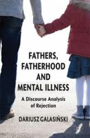 Fathers, Fatherhood and Mental Illness: A Discourse Analysis of Rejection 0230393012 Book Cover