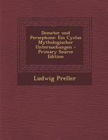 Demeter und Persephone: Ein Cyclus Mythologischer Untersuchungen - Primary Source Edition 127404670X Book Cover