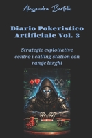 Diaro pokeristico artificiale Vol. 3: Strategie exploitative contro i calling station con range larghi (Diari Artificiali di Poker) (Italian Edition) B0GXTBSN27 Book Cover