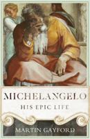 Michelangelo: His Epic Life 024129942X Book Cover