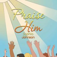 Praise Him 1493173251 Book Cover