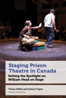Staging Prison Theater in Canada: Setting the Spotlight on William Head on Stage 0776644904 Book Cover