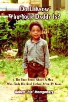 Do U Know Who Your Daddy Is: The True Story About a Man Who Finds His Real Father After 25 Years 1410778789 Book Cover