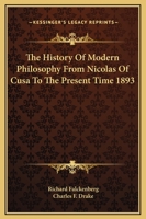 The History Of Modern Philosophy From Nicolas Of Cusa To The Present Time 1893 1162666153 Book Cover