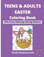 Teens & Adults Easter Coloring Book: Easter Coloring Book With Stress Relieving Coloring Patterns For Teens And Adults B08WP5GW95 Book Cover