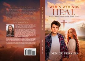 When Wounds Heal: Beaten. Broken. But Never Alone. B09NGKK96F Book Cover