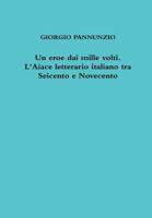 Un Eroe Dai Mille Volti. L'Aiace Letterario Italiano Tra Seicento E Novecento 1291909354 Book Cover