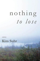 Nothing to Lose: Stories 0984673970 Book Cover