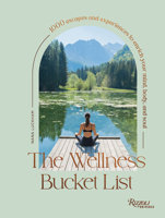 The Wellness Bucket List: 1000 Escapes and Experiences to Enrich Your Mind, Body, and Soul 0789345587 Book Cover