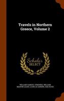 Travels in Northern Greece, Volume 2 1344713556 Book Cover