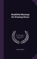 Healthful Musings for Evening Hours 1358785368 Book Cover