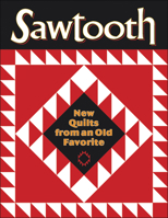 Sawtooth: New Quilts from an Old Favorite 157432960X Book Cover