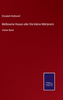 Melbourne House oder Die kleine Märtyrerin: Vierter Band 3375095449 Book Cover