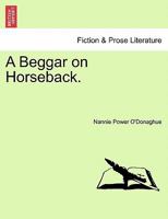 A Beggar on Horseback, vol. I 1241480273 Book Cover