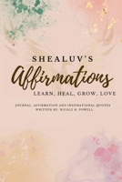 Shealuv's Affirmation: Learn, Heal, Grow, Love, Affirmations, Journaling, Inspirational Quotes, Women Inspiration and Growth B0G372GXCX Book Cover