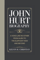 JOHN HURT BIOGRAPHY: A Voice Like No Other – From Alien to The Elephant Man and Beyond B0F2JBRZ54 Book Cover