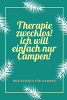 Therapie Zwecklos! Ich Will Einfach Nur Campen!: A5 Notizbuch KALENDER Sport Motivation Buch Laufen Mentaltraining Gl�cklich Geschenkidee Leistungssport Disziplin Meditation Freund 1676719407 Book Cover