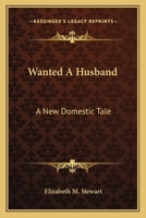 Wanted A Husband: A New Domestic Tale 0548310513 Book Cover