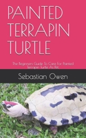 Painted Terrapin Turtle: The Beginners Guide To Care For Painted Terrapin Turtle As Pet. B08W7SH495 Book Cover