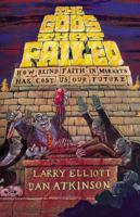 The Gods That Failed: How Blind Faith In Markets Has Cost Us Our Future 1847920306 Book Cover
