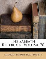 The Sabbath Recorder, Volume 70 1175305960 Book Cover