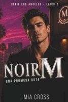 Noir M - Una promesa rota: Grumpy sunshine - Opuestos que se atraen - Romance de millonario - Enemies to lovers (Serie Los Ángeles.) (Spanish Edition) B0H9NT97XQ Book Cover