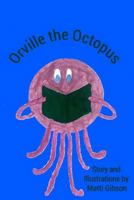 Orville the Octopus 1365904601 Book Cover