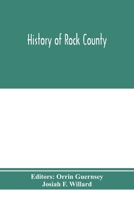 History of Rock County and Transactions of the Rock County Agricultural Society and Mechanics' Institute 9353975018 Book Cover