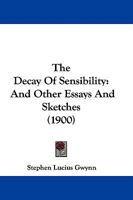 The Decay of Sensibility: And Other Essays and Sketches (Classic Reprint) 124834975X Book Cover