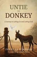 Untie the Donkey: A Journey to Letting Go and Letting God B0H292D2DK Book Cover