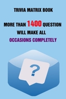 Trivia Matrix Book: More than 1400 Question Will Make All Occasions Completely Perfect B0948LLLFK Book Cover