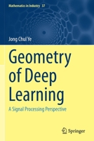 Geometry of Deep Learning: A Signal Processing Perspective 9811660484 Book Cover