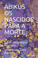Abik�s OS Nascidos Para a Morte: Estudo Antropol�gico-Etnol�gico 1074007719 Book Cover