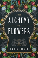 The Alchemy of Flowers: A Novel 1400349095 Book Cover