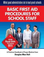 What GOOD Administrators Do to LEAD Great Schools: Basic First Aid Procedures for School Staff 1534916105 Book Cover