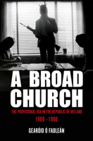A Broad Church: The Provisional IRA in the Republic of Ireland, 1969–1980 1785372459 Book Cover