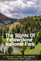 The Sights Of Yellowstone National Park: A Unique Travel Guidebook Everyone Must Have: National Park Guide Book null Book Cover