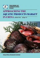 Approaching the Aquatic Products Market in China: China Aquatic Products Market Overview 0986467278 Book Cover