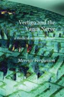Vertigo and the Vagus Nerve - A Medical Mystery Solved? 1849211604 Book Cover