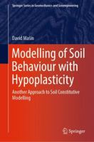 Modelling of Soil Behaviour with Hypoplasticity: Another Approach to Soil Constitutive Modelling 3030039757 Book Cover