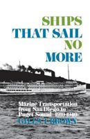 Ships That Sail No More: Marine Transportation From San Diago to Puget Sound, 1910-1940 0813151511 Book Cover